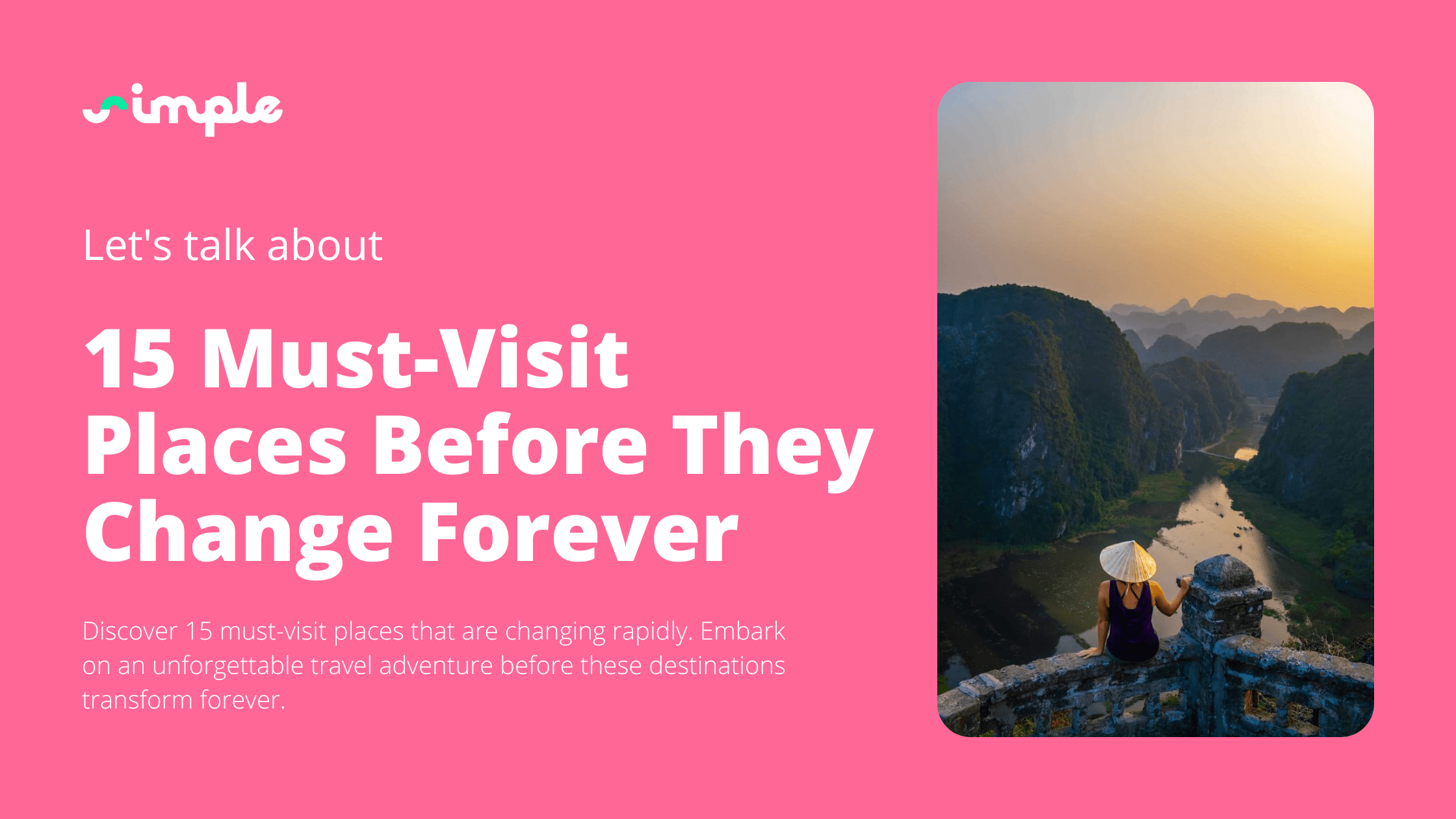 15 Must-Visit Places Before They Change Forever