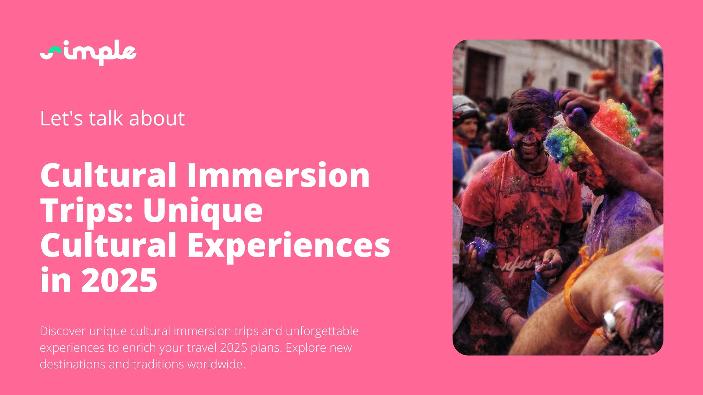 Cultural Immersion Trips: Unique Cultural Experiences in 2025